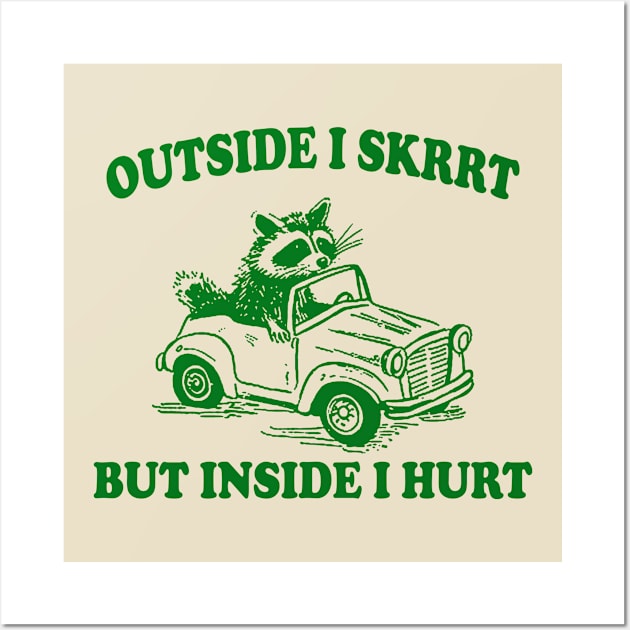 Outside I Skrrt Inside I Hurt, Raccoon T Shirt, Weird T Shirt, Meme T Shirt, Trash Panda T Shirt, Unisex Wall Art by Y2KERA